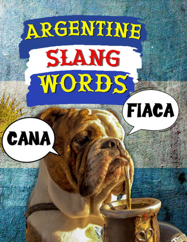 Argentine Slang Words: Spanish Words You’ll Hear From A Local, The Dirty Slang from Buenos Aires to Patagonia, Zentangle Coloring Pages For Adults. (World of Slang)
