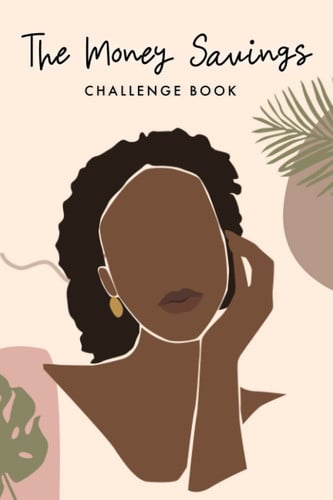 Savings Challenges for Black Women: The Ultimate Money Savings Challenge Book To Help You Save $1,000, $5,000, $10,000 and More, 52 Weeks Saving Challenges, No Spend Challenges, Savings Trackers