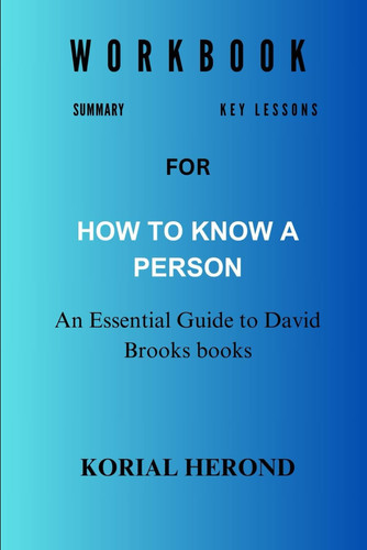 WORKBOOK FOR HOW TO KNOW A PERSON: An Essential Guide to David Brooks Books