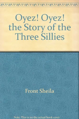 Cover of Oyez! oyez! the story of the three sillies