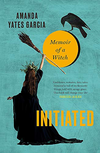 Initiated The Wayward Girls' Guide to Becoming a Witch