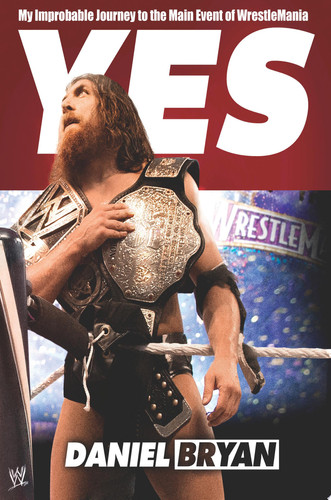 Yes My Improbable Journey to the Main Event of WrestleMania