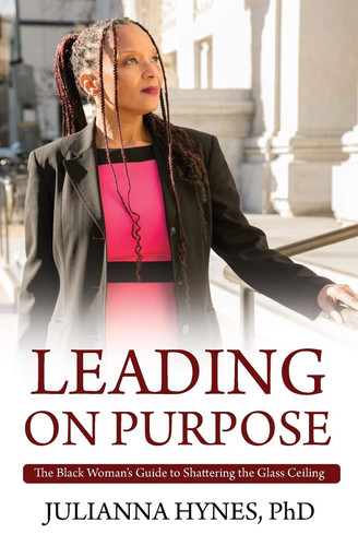 Leading on Purpose The Black Woman's Guide to Shattering The Glass Ceiling