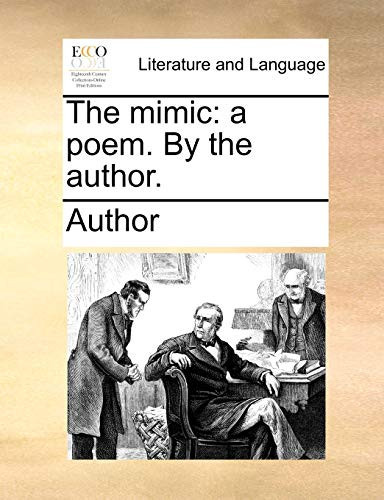 The mimic: a poem. By the author.