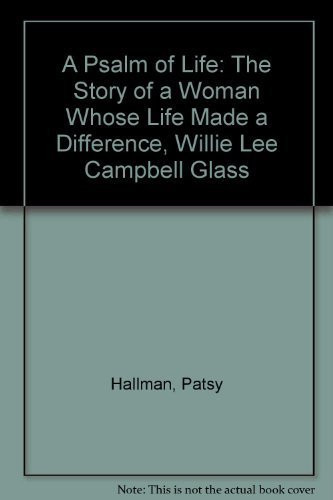 A Psalm of Life The Story of a Woman Whose Life Made a Difference, Willie Lee Campbell Glass