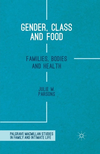 Gender, Class and Food: Families, Bodies and Health