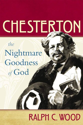 Chesterton The Nightmare Goodness of God