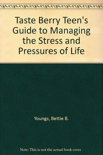 Cover of Taste Berry Teen's Guide to Managing the Stress and Pressures of Life