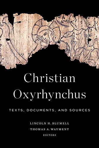 Christian Oxyrhynchus Texts, Documents, and Sources