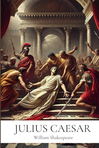 Julius Caesar: By William Shakespeare | Annotated Edition with In-Depth Literary Critique and Historical Context