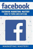 Facebook Facebook Marketing Mastery - How to Turn Likes Into $$$