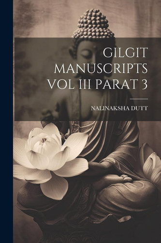 Gilgit Manuscripts Vol III Parat 3 (Sanskrit Edition) - Nalinaksha Dutt