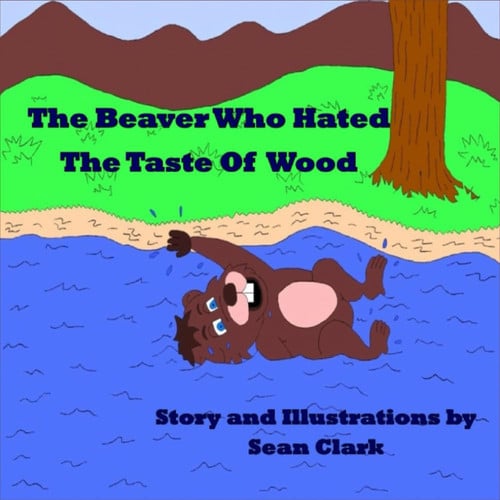 Cover of Beaver Who Hated the Taste of Wood