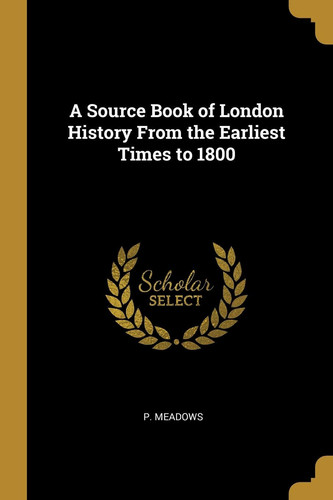A Source Book of London History From the Earliest Times to 1800