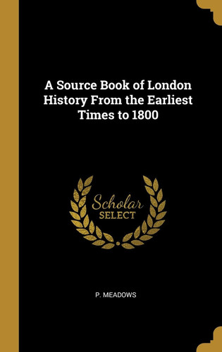 A Source Book of London History From the Earliest Times to 1800