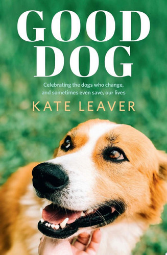 Good Dog Celebrating dogs who change, and sometimes even save, our lives
