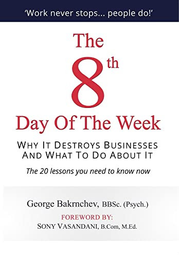 The 8th Day of the Week: Why It Destroys Businesses and What to Do about It