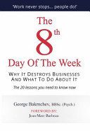 The 8th Day of the Week Discover Why It Destroys Businesses and What to Do about It