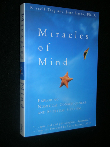 Miracles of Mind Exploring Nonlocal Consciousness and Spritual Healing