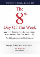The 8th Day of the Week Discover Why It Destroys Businesses and What to Do about It