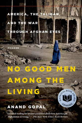 No Good Men Among the Living America, the Taliban, and the War through Afghan Eyes