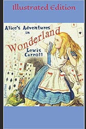 Alice's Adventures in Wonderland - Illustrated Edition