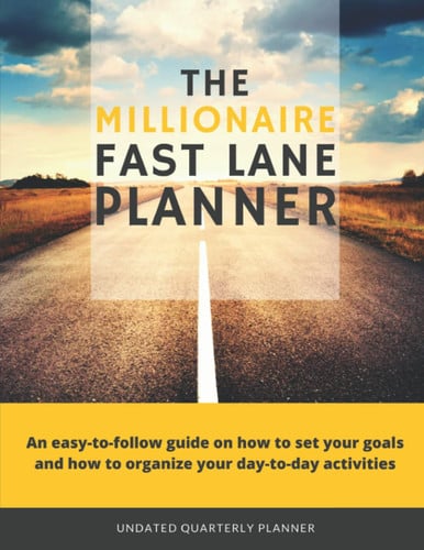 The Millionaire Fast Lane Planner: An easy-to-follow guide on how to set your goals and how to organize your day-to-day activities