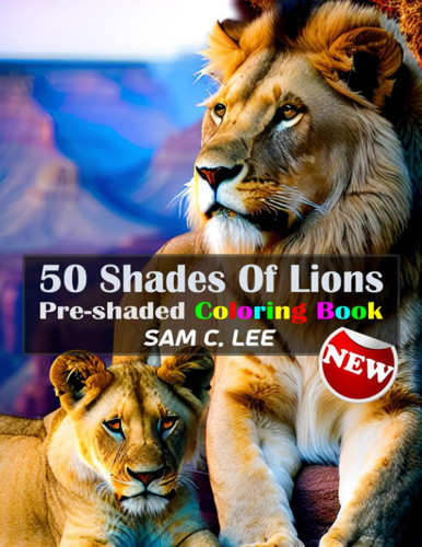50 Shades of Lions: Pre-shaded Coloring Book
