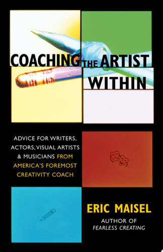 Coaching the Artist Within Advice for Writers, Actors, Visual Artists, and Musicians from America's Foremost Creativity Coach