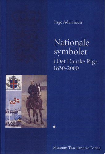 Nationale symboler i det Danske Rige, 1830-2000: Fra fyrstestat til nationalstater - Inge Adriansen