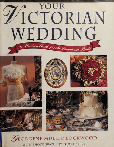 Your Victorian Wedding A Modern Guide for the Romantic Bride