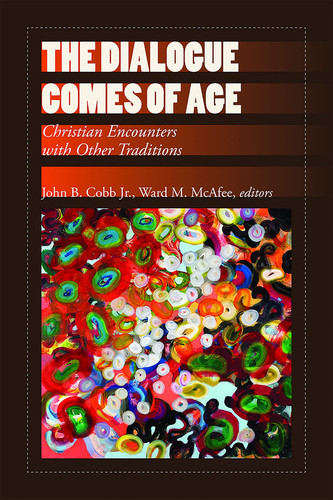 The Dialogue Comes of Age Christian Encounters with Other Traditions