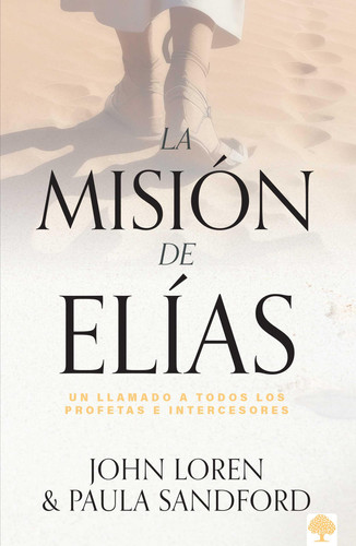La Misión de Elias Un Llamado a Todos Los Profetas e Intercesores