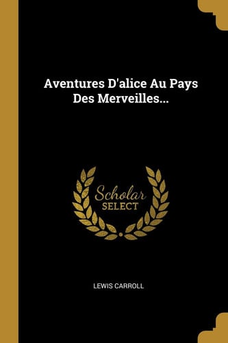 Aventures d'Alice Au Pays des Merveilles...
