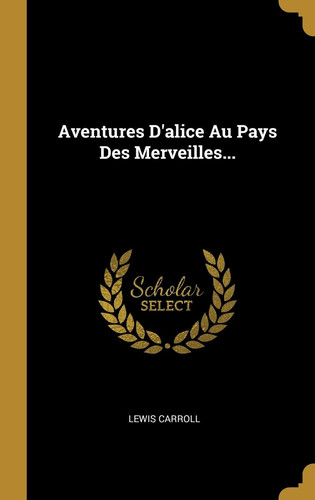 Aventures d'Alice Au Pays des Merveilles...