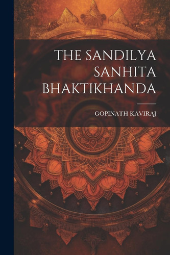 The Sandilya Sanhita Bhaktikhanda (Sanskrit Edition)