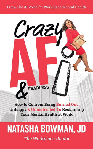 Crazy AF How To Go From Being Burned Out, Unmotivated & Unhappy to Reclaiming Your Mental Health at Work!