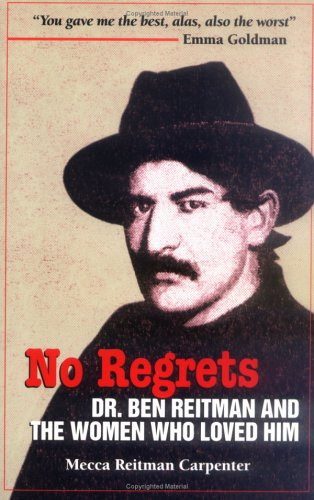 No Regrets Dr. Ben Reitman and the Women who Loved Him : a Biographical Memoir