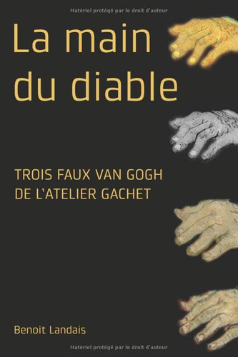 La Main du Diable Trois Faux Van Gogh de l'atelier Gachet