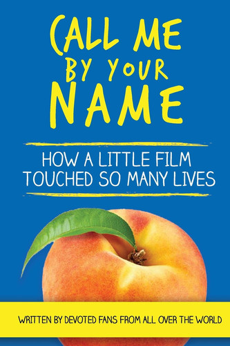 Call Me by Your Name How a Little Film Touched So Many Lives