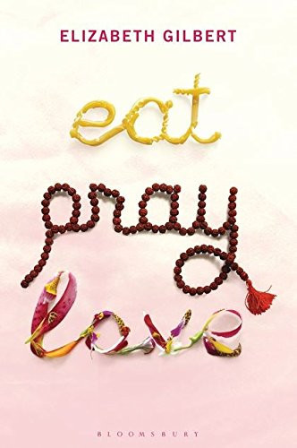 Eat, Pray, Love One Woman's Search for Everything