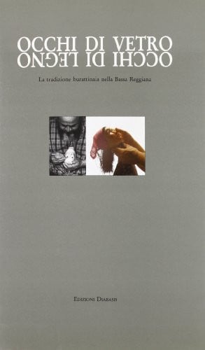 Occhi di vetro, occhi di legno la tradizione burattinaia nella Bassa Reggiana