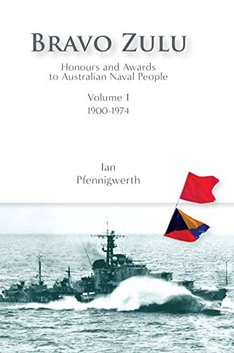 Bravo Zulu Volume 1 Honours and Awards to Australian Naval People Volume 1, 1900-1974