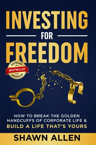 Investing for Freedom: How to Break the Golden Handcuffs of Corporate Life & Build a Life That’s Yours