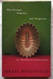 The Strange, Familiar and Forgotten An Anatomy of Consciousness