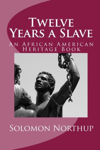 Twelve Years a Slave: An African American Heritage Book