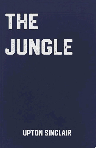 Jungle: An American Classic Novel by Upton Sinclair