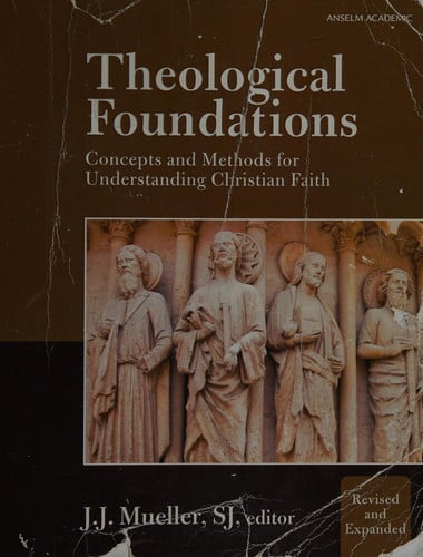 Theological Foundations Concepts and Methods for Understanding Christian Faith