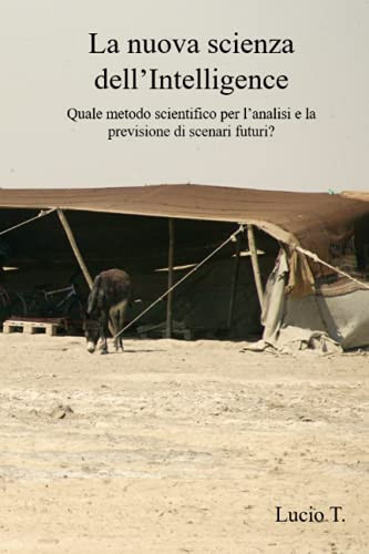 La Nuova Scienza Dell'Intelligence Quale Metodo Scientifico per l'analisi e la Previsione Di Scenari Futuri?