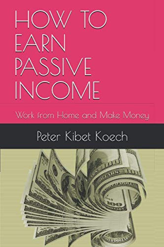 HOW TO EARN PASSIVE INCOME: Work from Home and Make Money